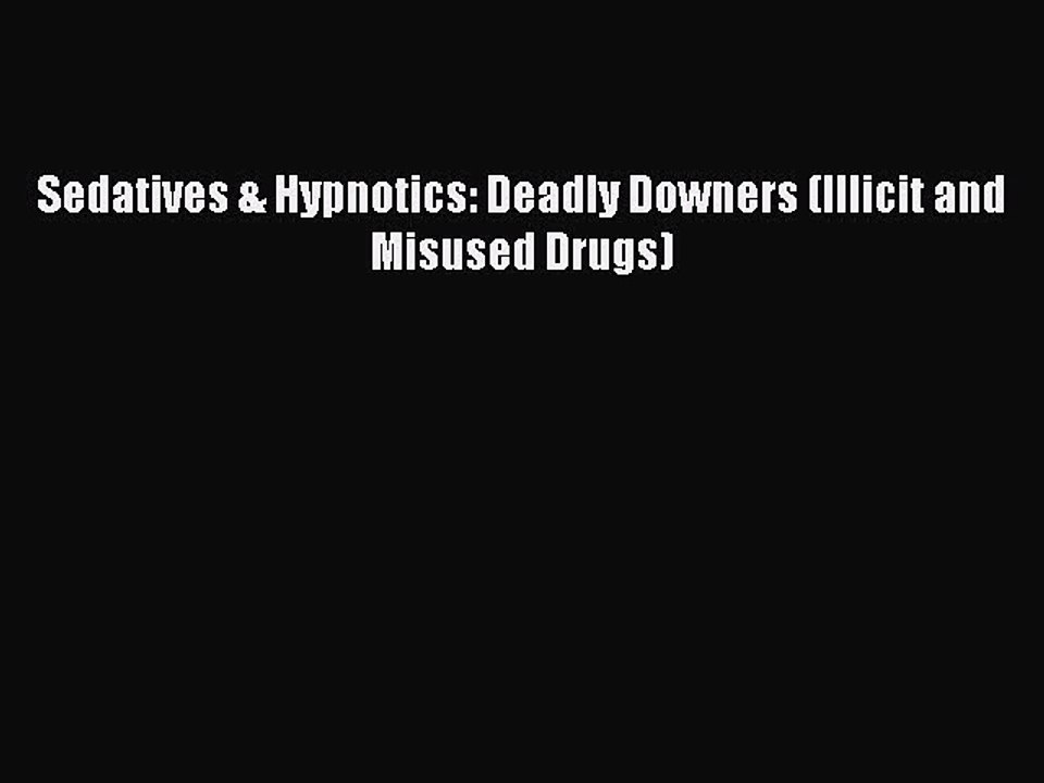 Download Sedatives & Hypnotics: Deadly Downers (Illicit and Misused Drugs) PDF Free