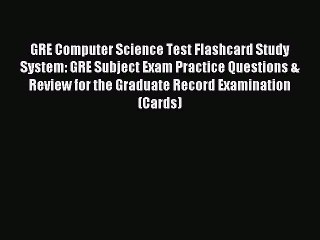 Read GRE Computer Science Test Flashcard Study System: GRE Subject Exam Practice Questions