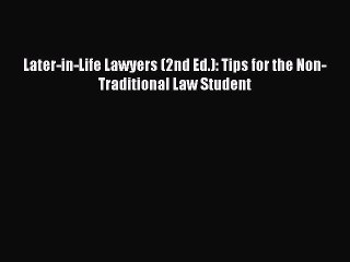 Download Later-in-Life Lawyers (2nd Ed.): Tips for the Non-Traditional Law Student PDF Online
