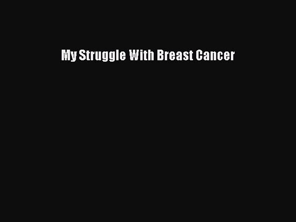 Read Books My Struggle With Breast Cancer ebook textbooks