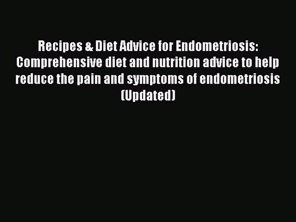 Read Books Recipes & Diet Advice for Endometriosis: Comprehensive diet and nutrition advice