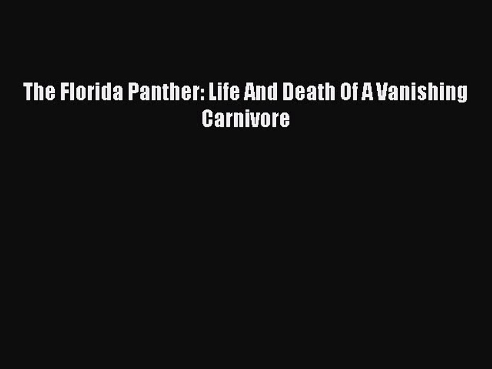 Read The Florida Panther: Life And Death Of A Vanishing Carnivore Ebook Free