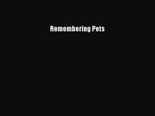 Read Remembering Pets Ebook Free