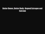 Read Better Bones Better Body : Beyond Estrogen and Calcium Ebook Free