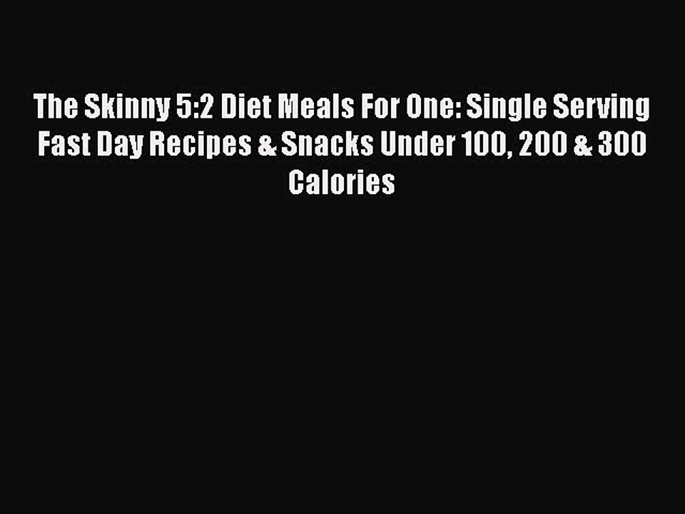Read The Skinny 5:2 Diet Meals For One: Single Serving Fast Day Recipes & Snacks Under 100