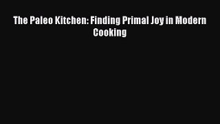 Read The Paleo Kitchen: Finding Primal Joy in Modern Cooking Ebook Free