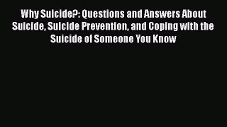 Download Why Suicide?: Questions and Answers About Suicide Suicide Prevention and Coping with