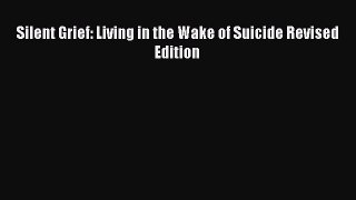 Download Silent Grief: Living in the Wake of Suicide Revised Edition Ebook Online