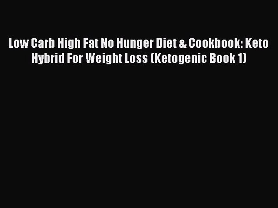Read Low Carb High Fat No Hunger Diet & Cookbook: Keto Hybrid For Weight Loss (Ketogenic Book