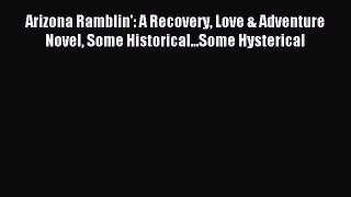 Download Arizona Ramblin': A Recovery Love & Adventure Novel Some Historical...Some Hysterical