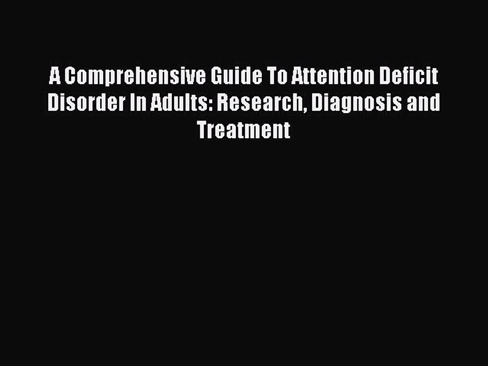 Read A Comprehensive Guide To Attention Deficit Disorder In Adults: Research Diagnosis and