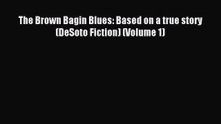 Read The Brown Bagin Blues: Based on a true story (DeSoto Fiction) (Volume 1) Ebook Free