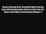 PDF Sweary Coloring Book: A Beautiful Adult Coloring Book with Relaxing Swear Words to Calm