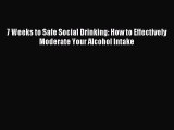 Read 7 Weeks to Safe Social Drinking: How to Effectively Moderate Your Alcohol Intake Ebook