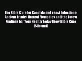Download The Bible Cure for Candida and Yeast Infections: Ancient Truths Natural Remedies and