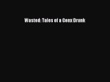 Read Wasted: Tales of a Genx Drunk Ebook Online