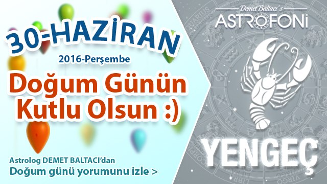 DOĞUM GÜNÜN KUTLU OLSUN SEVGİLİ YENGEÇ Bugün 30 Haziran 2016 :)