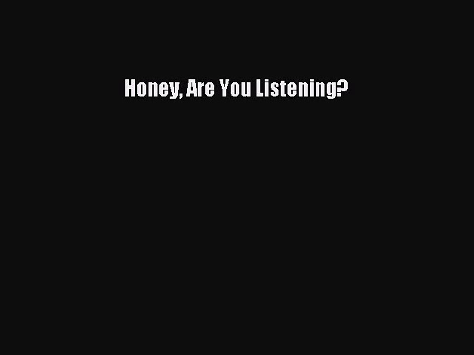 Download Honey Are You Listening? Ebook Free