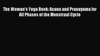 Download The Woman's Yoga Book: Asana and Pranayama for All Phases of the Menstrual Cycle Ebook