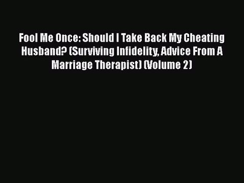 Read Books Fool Me Once: Should I Take Back My Cheating Husband? (Surviving Infidelity Advice