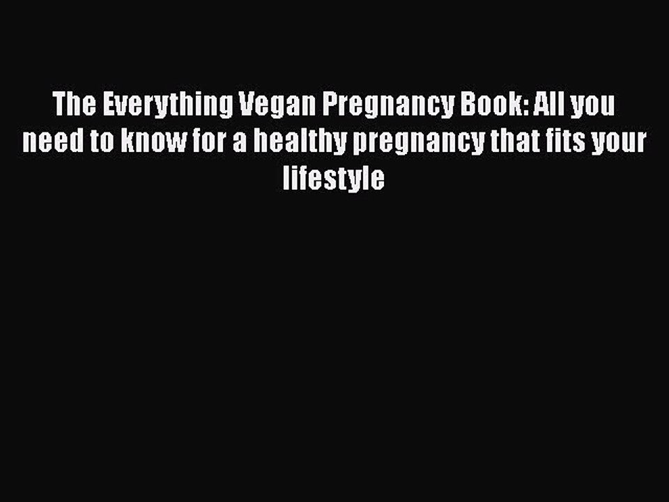 Read The Everything Vegan Pregnancy Book: All you need to know for a healthy pregnancy that