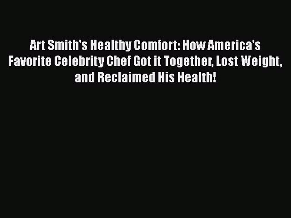 Read Art Smith's Healthy Comfort: How America's Favorite Celebrity Chef Got it Together Lost