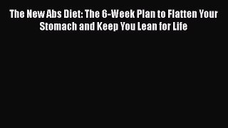 Read The New Abs Diet: The 6-Week Plan to Flatten Your Stomach and Keep You Lean for Life Ebook