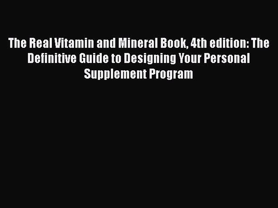 Read The Real Vitamin and Mineral Book 4th edition: The Definitive Guide to Designing Your