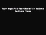 Read Power Vegan: Plant-Fueled Nutrition for Maximum Health and Fitness Ebook Free