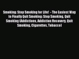 Read Smoking: Stop Smoking for Life!  - The Easiest Way to Finally Quit Smoking: Stop Smoking