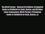 Read The Birth Partner - Revised 3rd Edition: A Complete Guide to Childbirth for Dads Doulas