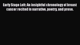 Read Books Early Stage Left: An insightful chronology of breast cancer recited in narrative