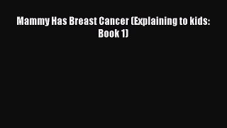 Read Books Mammy Has Breast Cancer (Explaining to kids: Book 1) ebook textbooks