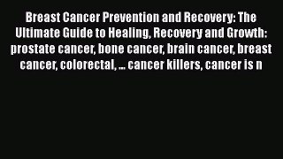 Read Books Breast Cancer Prevention and Recovery: The Ultimate Guide to Healing Recovery and