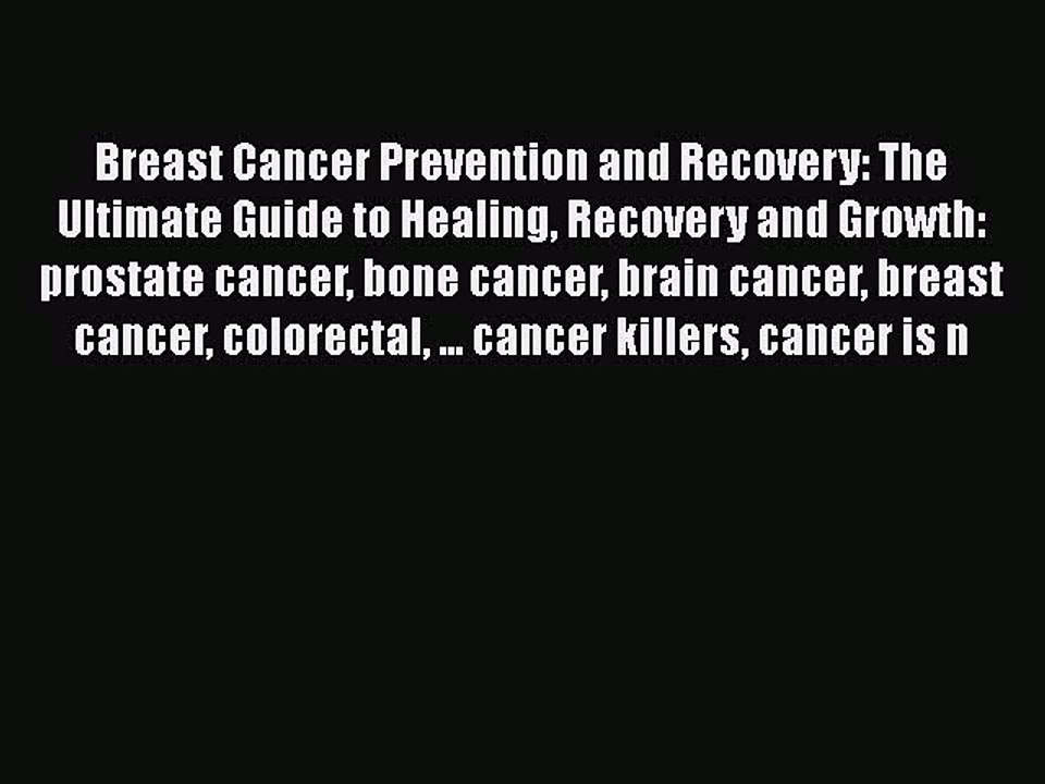 Read Books Breast Cancer Prevention and Recovery: The Ultimate Guide to Healing Recovery and