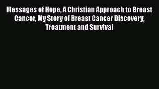 Read Books Messages of Hope A Christian Approach to Breast Cancer My Story of Breast Cancer