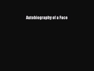 Read Autobiography of a Face PDF Online