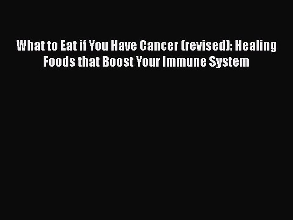 Read What to Eat if You Have Cancer (revised): Healing Foods that Boost Your Immune System