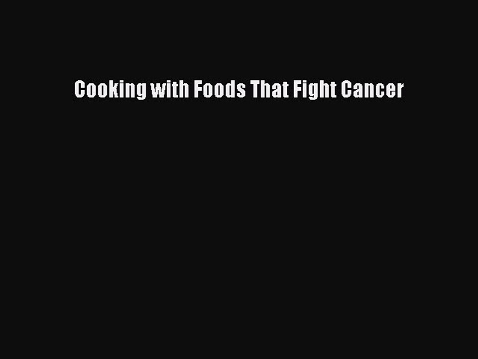 Download Cooking with Foods That Fight Cancer PDF Online
