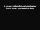 Read Dr. Jensen's Guide to Diet and Detoxification: Healthy Secrets from Around the World Ebook