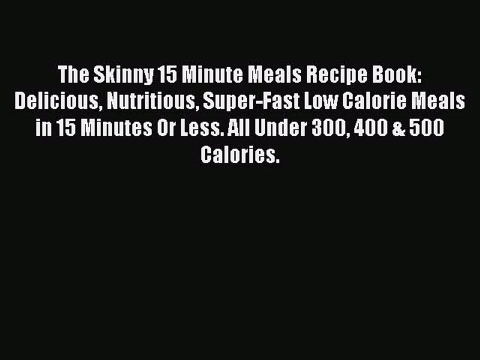 Download The Skinny 15 Minute Meals Recipe Book: Delicious Nutritious Super-Fast Low Calorie