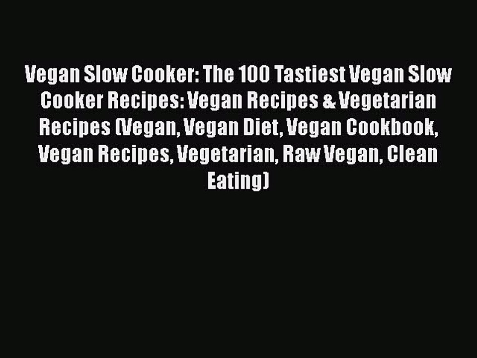 Read Vegan Slow Cooker: The 100 Tastiest Vegan Slow Cooker Recipes: Vegan Recipes & Vegetarian