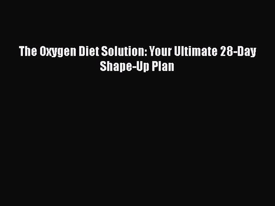 Download The Oxygen Diet Solution: Your Ultimate 28-Day Shape-Up Plan PDF Online