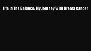 Read Life In The Balance: My Journey With Breast Cancer Ebook Free