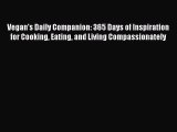 Read Vegan's Daily Companion: 365 Days of Inspiration for Cooking Eating and Living Compassionately