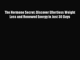 Read The Hormone Secret: Discover Effortless Weight Loss and Renewed Energy in Just 30 Days