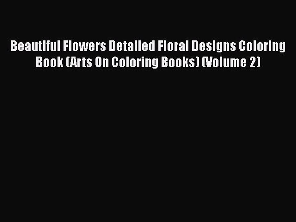 Read Books Beautiful Flowers Detailed Floral Designs Coloring Book (Arts On Coloring Books)