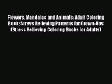 Read Books Flowers Mandalas and Animals: Adult Coloring Book: Stress Relieving Patterns for