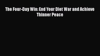 Read The Four-Day Win: End Your Diet War and Achieve Thinner Peace Ebook Free