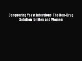 Download Books Conquering Yeast Infections: The Non-Drug Solution for Men and Women E-Book
